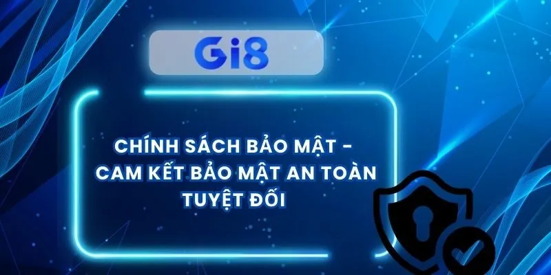 Chính Sách Bảo Mật - Cam Kết Bảo Mật An Toàn Tuyệt Đối